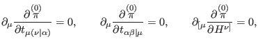 $\displaystyle \partial _{\mu }\frac{\partial \overset{(0)}{\pi }}{\partial t_{\...
...tial _{\lbrack \mu }\frac{ \partial \overset{(0)}{\pi }}{\partial H^{\nu ]}}=0,$