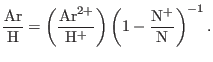 $\displaystyle \footnotesize \frac{{\rm Ar}}{{\rm H}}=\left(\frac{{\rm Ar}^{2+}}{{\rm H}^{+}} \right) \left(1-\frac{{\rm N}^{+}}{{\rm N}}\right)^{-1}.$