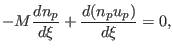 $\displaystyle -M\dfrac{dn_{p}}{d\xi}+\frac{d(n_{p}u_{p})}{d\xi}=0,$