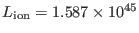 $ L_{\rm ion} =1.587 \times
10^{45}$